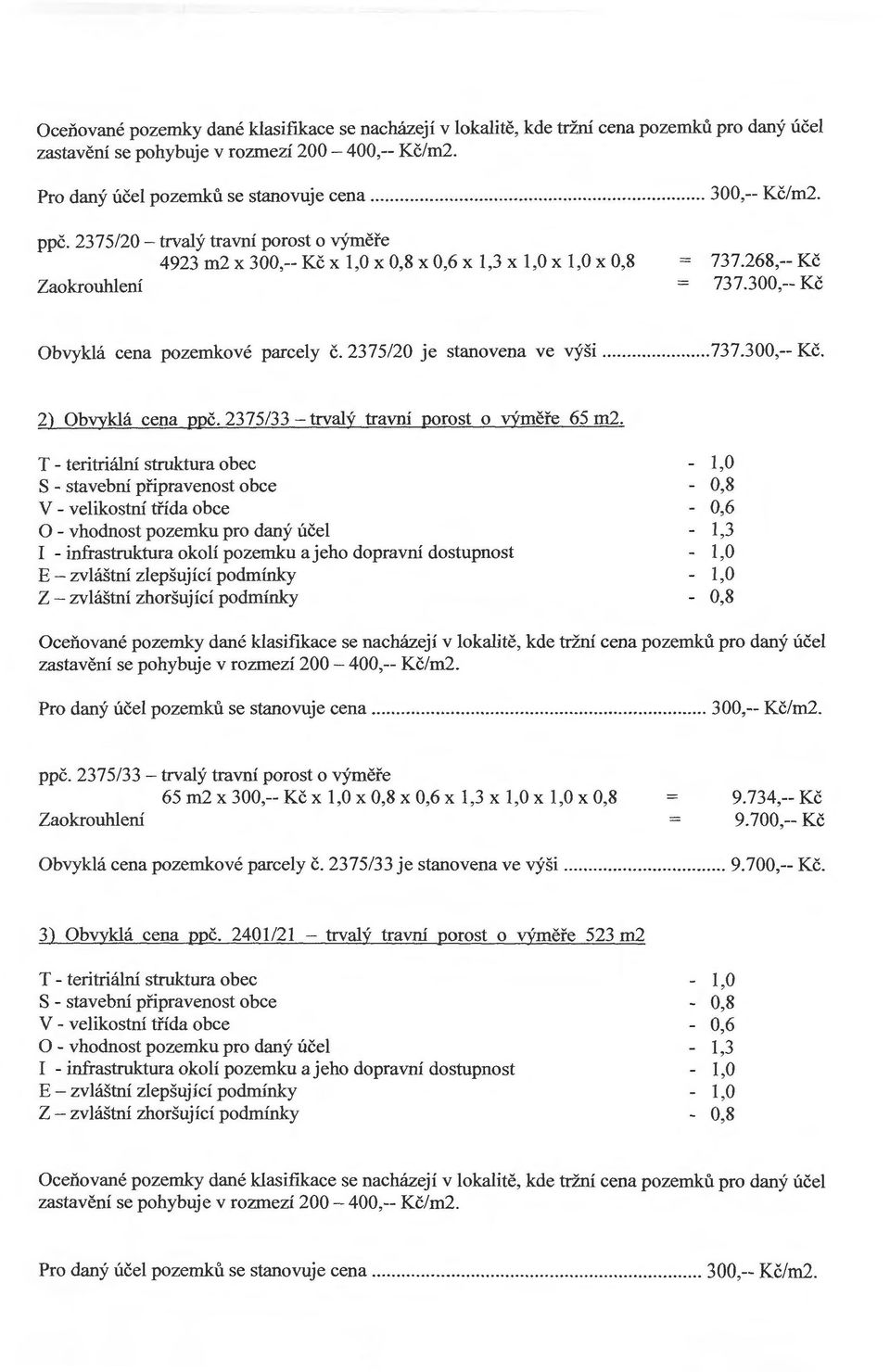 2375/20 je stanovena ve výši... 737.300,-- Kč. 2) Obvyklá cena ppč. 2375/33 - trvalý travní porost o výměře 65 m2.