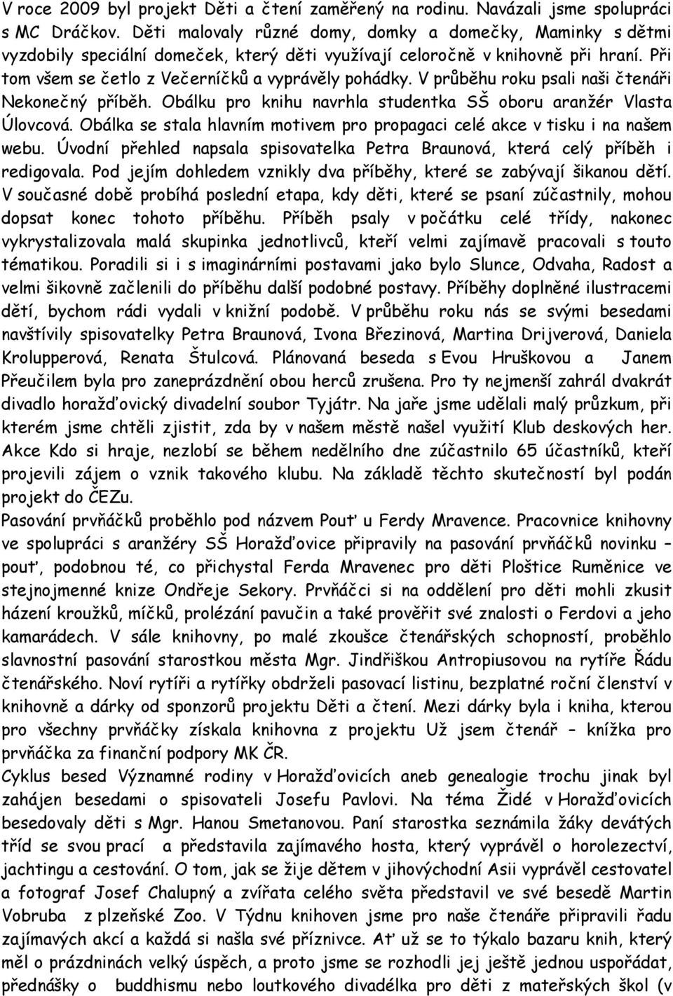 V průběhu roku psali naši čtenáři Nekonečný příběh. Obálku pro knihu navrhla studentka SŠ oboru aranžér Vlasta Úlovcová.