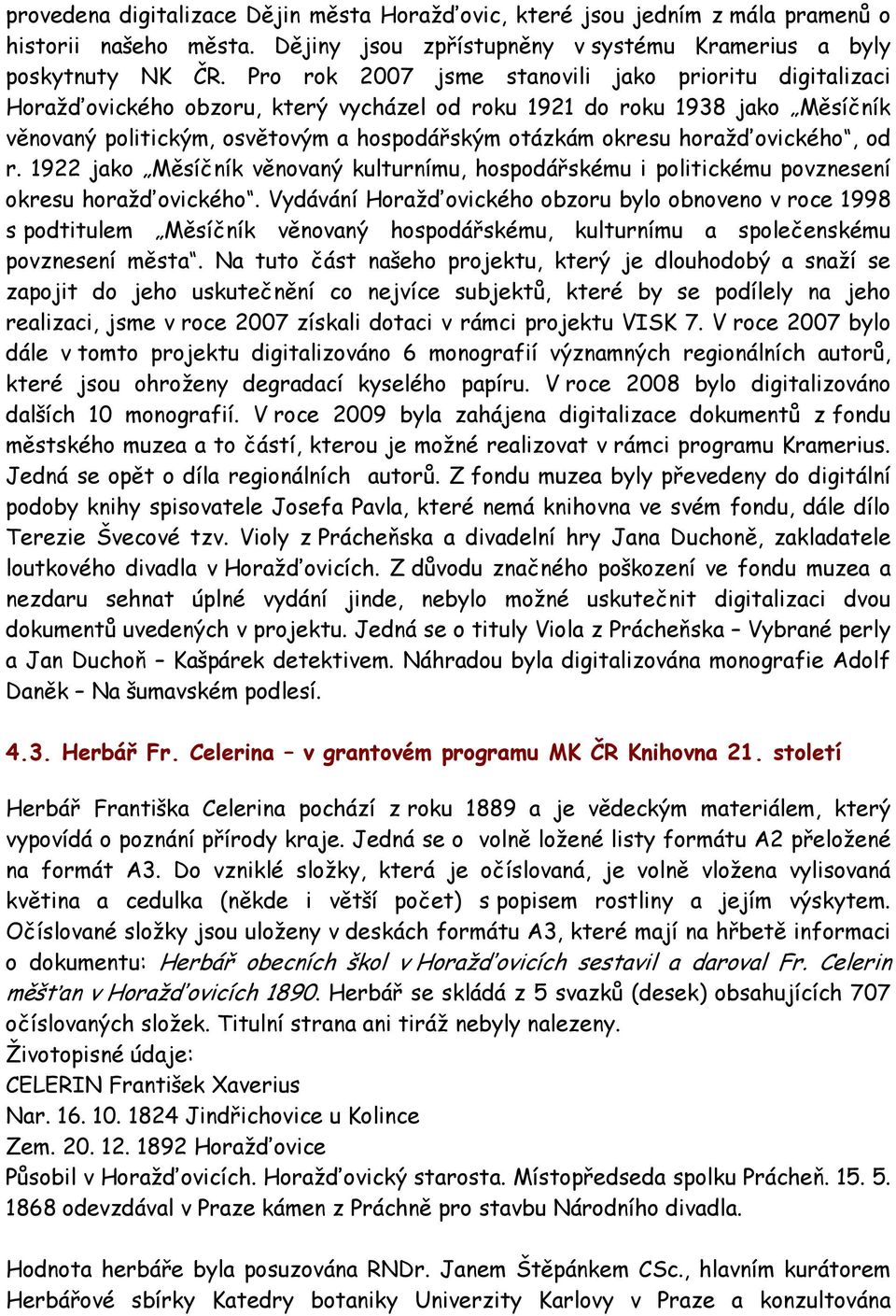 horažďovického, od r. 1922 jako Měsíčník věnovaný kulturnímu, hospodářskému i politickému povznesení okresu horažďovického.