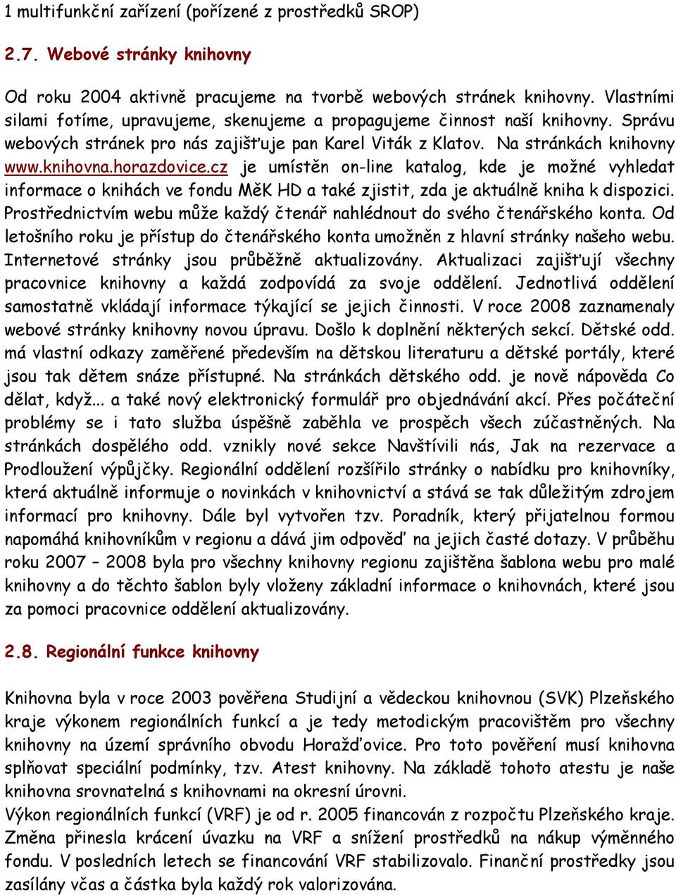 cz je umístěn on-line katalog, kde je možné vyhledat informace o knihách ve fondu MěK HD a také zjistit, zda je aktuálně kniha k dispozici.