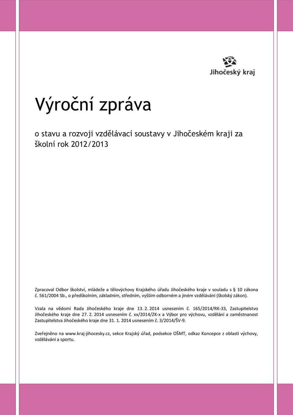 2014 usnesením č. 165/2014/RK-33, Zastupitelstvo Jihočeského kraje dne 27. 2. 2014 usnesením č.