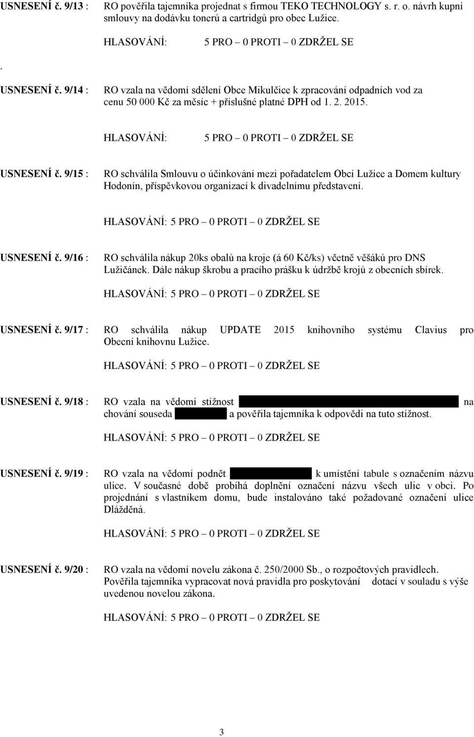 9/15 : RO schválila Smlouvu o účinkování mezi pořadatelem Obcí Lužice a Domem kultury Hodonín, příspěvkovou organizací k divadelnímu představení. USNESENÍ č.