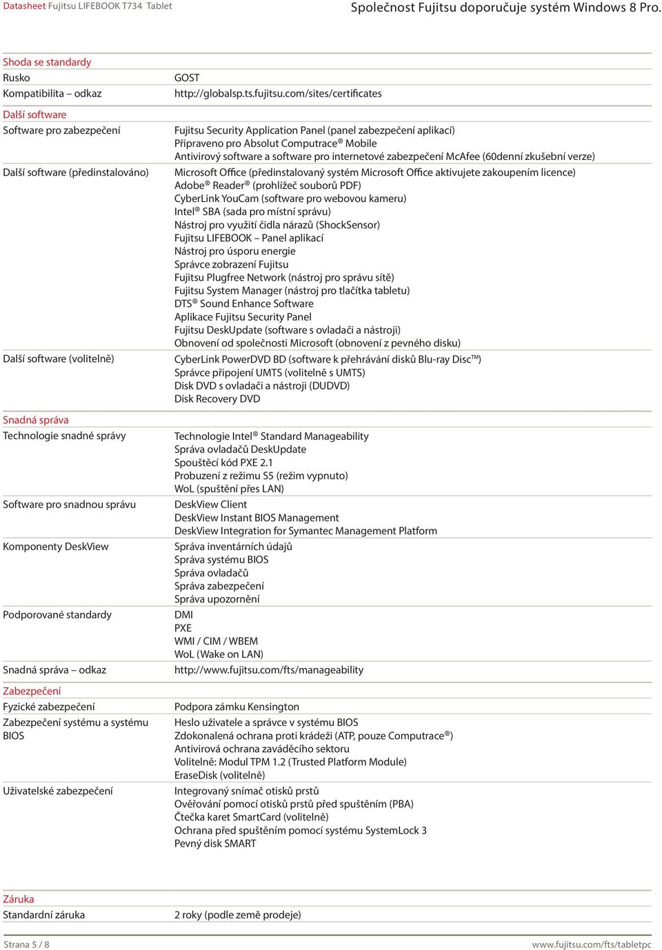 com/sites/certificates Fujitsu Security Application Panel (panel zabezpečení aplikací) Připraveno pro Absolut Computrace Mobile Antivirový software a software pro internetové zabezpečení McAfee