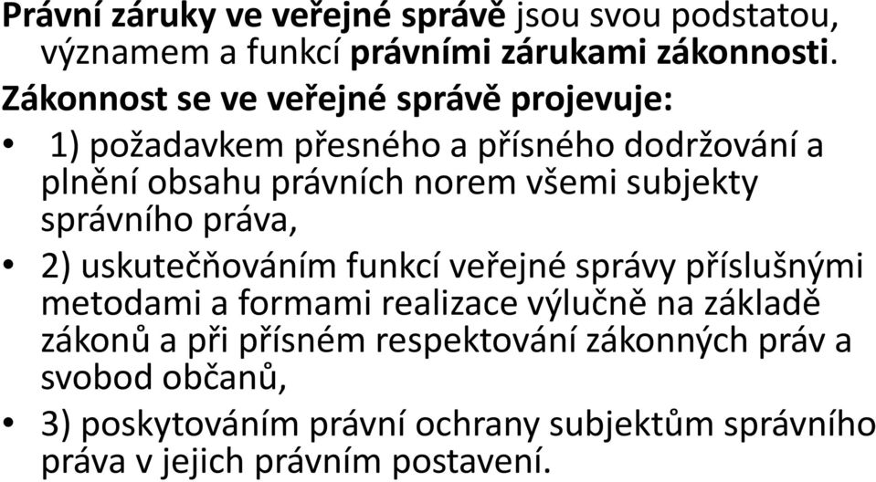 subjekty správního práva, 2) uskutečňováním funkcí veřejné správy příslušnými metodami a formami realizace výlučně na základě