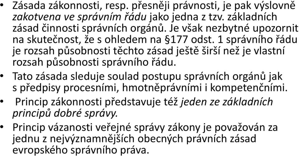 1 správního řádu je rozsah působnosti těchto zásad ještě širší než je vlastní rozsah působnosti správního řádu.