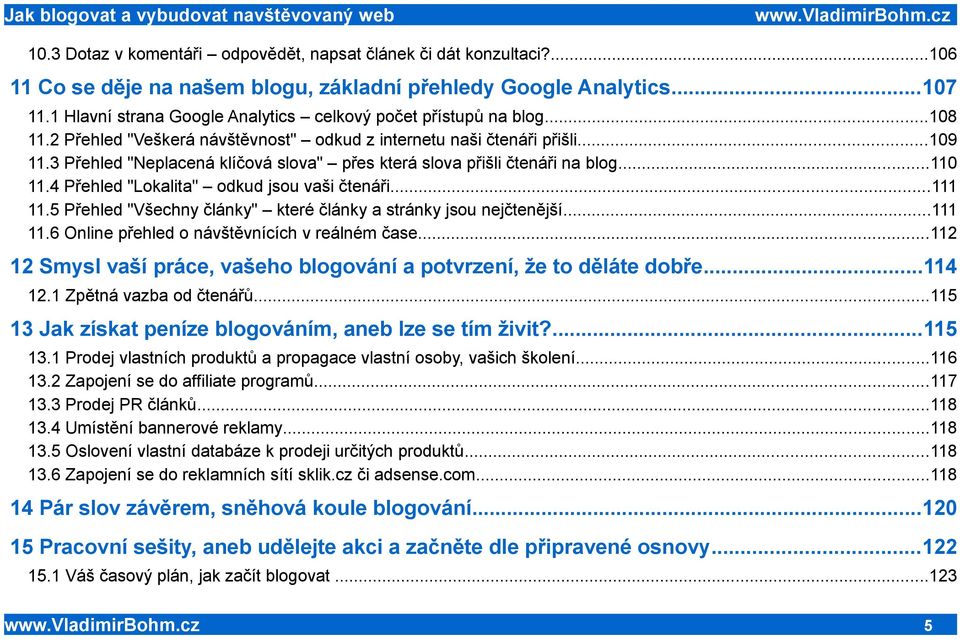 3 Přehled "Neplacená klíčová slova" přes která slova přišli čtenáři na blog...110 11.4 Přehled "Lokalita" odkud jsou vaši čtenáři...111 11.