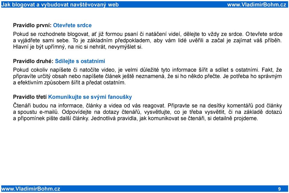 Pravidlo druhé: Sdílejte s ostatními Pokud cokoliv napíšete či natočíte video, je velmi důležité tyto informace šířit a sdílet s ostatními.
