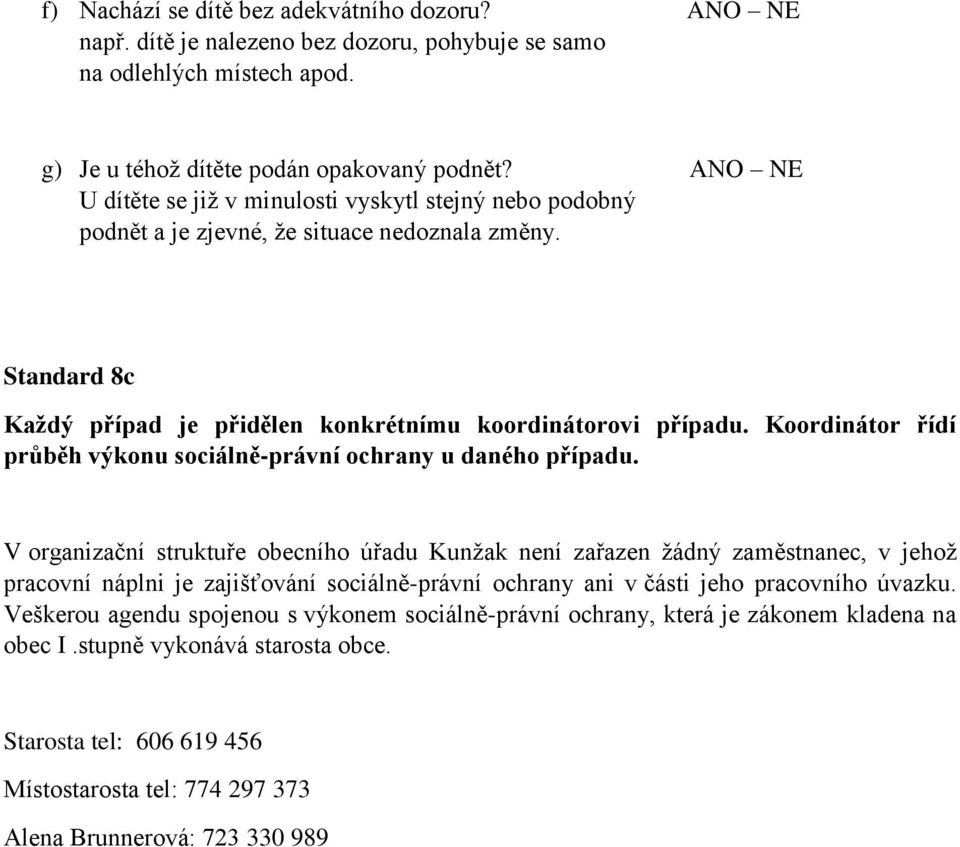 Koordinátor řídí průběh výkonu sociálně-právní ochrany u daného případu.