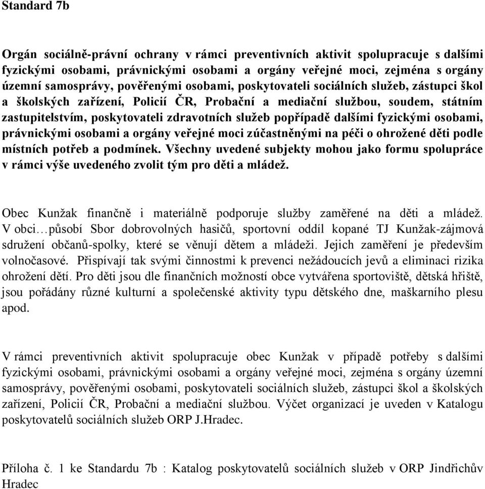 popřípadě dalšími fyzickými osobami, právnickými osobami a orgány veřejné moci zúčastněnými na péči o ohrožené děti podle místních potřeb a podmínek.