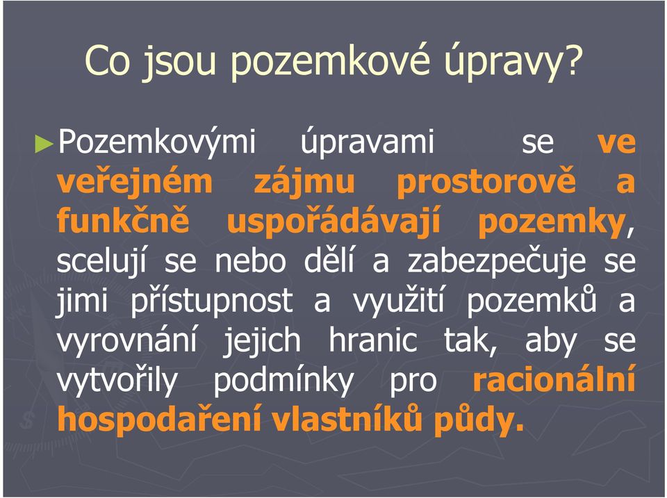 uspořádávají pozemky, scelují se nebo dělí a zabezpečuje se jimi