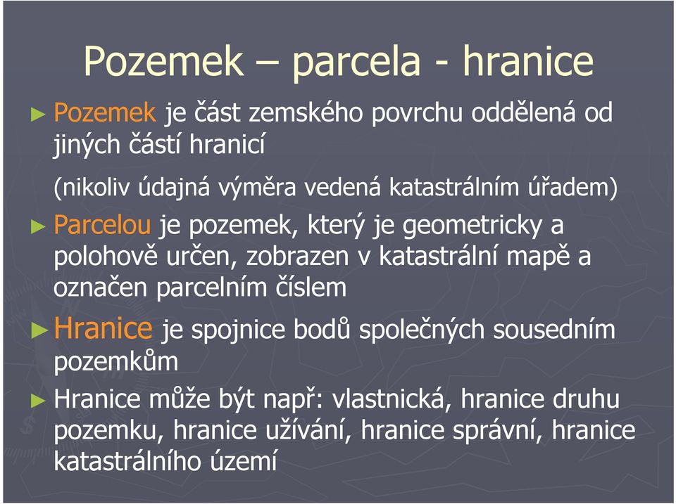 katastrální mapě a označen parcelním číslem Hranice je spojnice bodů společných sousedním pozemkům Hranice