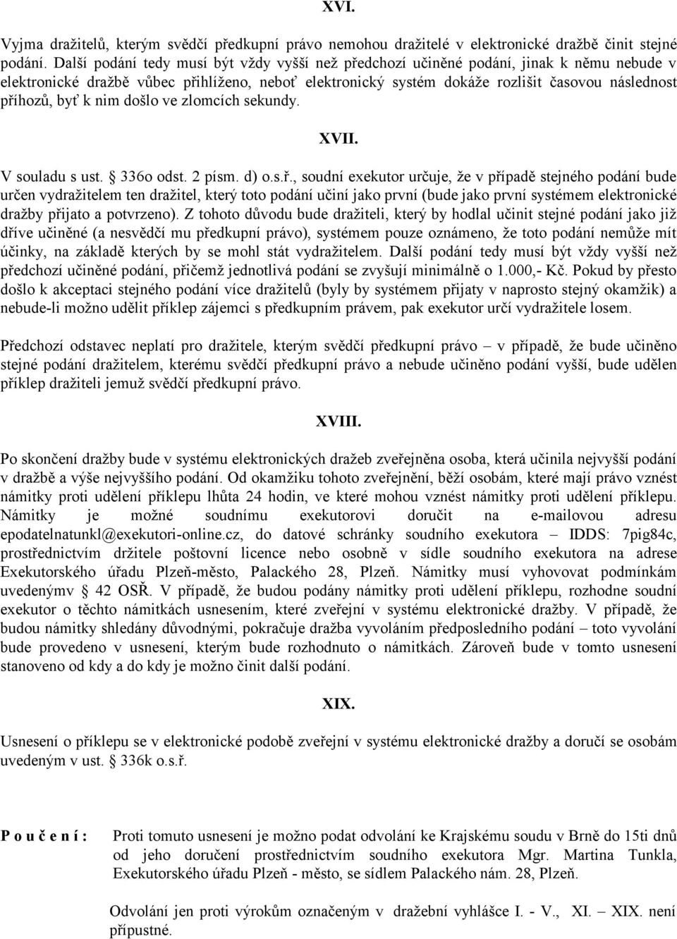 byť k nim došlo ve zlomcích sekundy. XVII. V souladu s ust. 336o odst. 2 písm. d) o.s.ř.