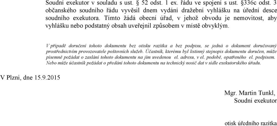 2015 V případě doručení tohoto dokumentu bez otisku razítka a bez podpisu, se jedná o dokument doručovaný prostřednictvím provozovatele poštovních služeb.