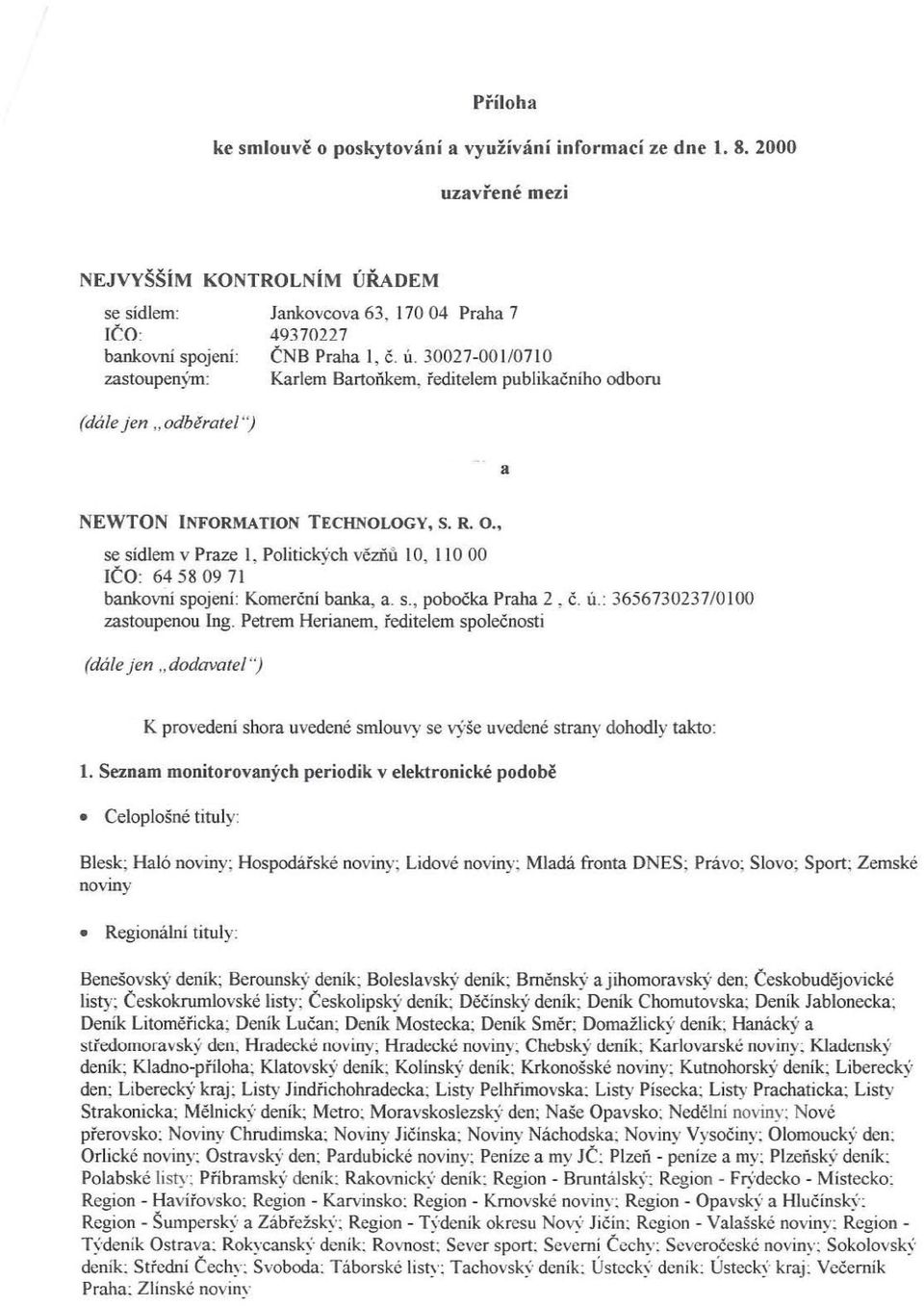 , se sídlem v Praze I, Politick)'ch vězňů 10, 11000 IČO: 64 58 09 71 bankovní spojení: Komerční banka, a. s., pobočka Praha 2, Č. tl.: 3656730237/0100 zastoupenou Ing.