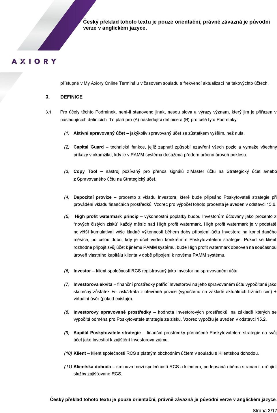 To platí pro (A) následující definice a (B) pro celé tyto Podmínky: (1) Aktivní spravovaný účet jakýkoliv spravovaný účet se zůstatkem vyšším, než nula.