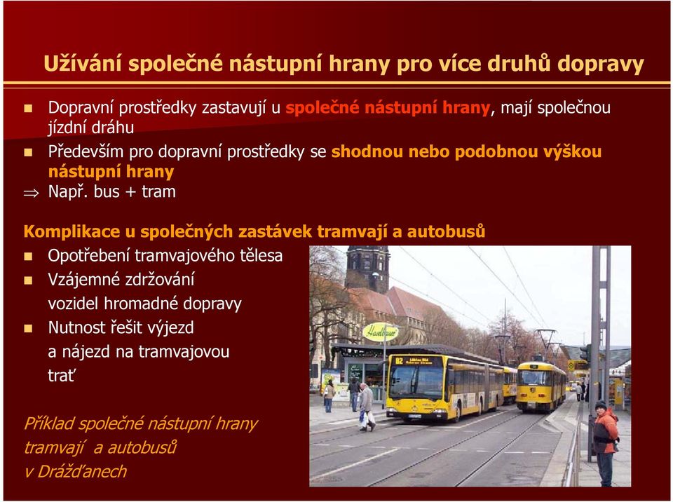 bus + tram Komplikace u společných zastávek tramvají a autobusů Opotřebení tramvajového tělesa Vzájemné zdržování