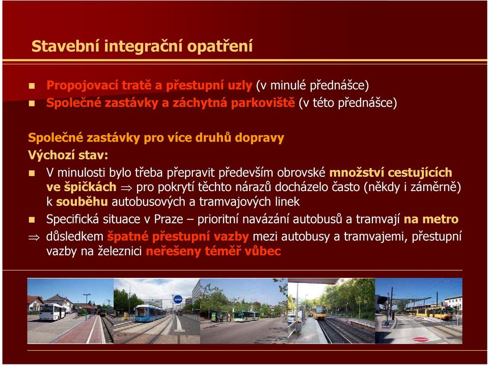 pokrytí těchto nárazů docházelo často (někdy i záměrně) k souběhu autobusových a tramvajových linek Specifická situace v Praze prioritní