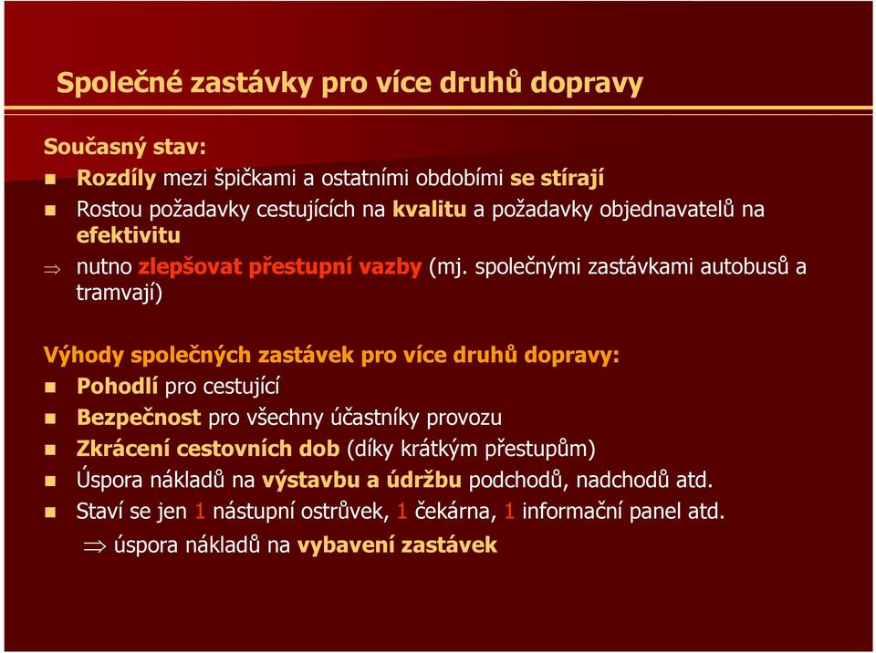 společnými zastávkami autobusů a tramvají) Výhody společných zastávek pro více druhů dopravy: Pohodlí pro cestující Bezpečnost pro všechny účastníky