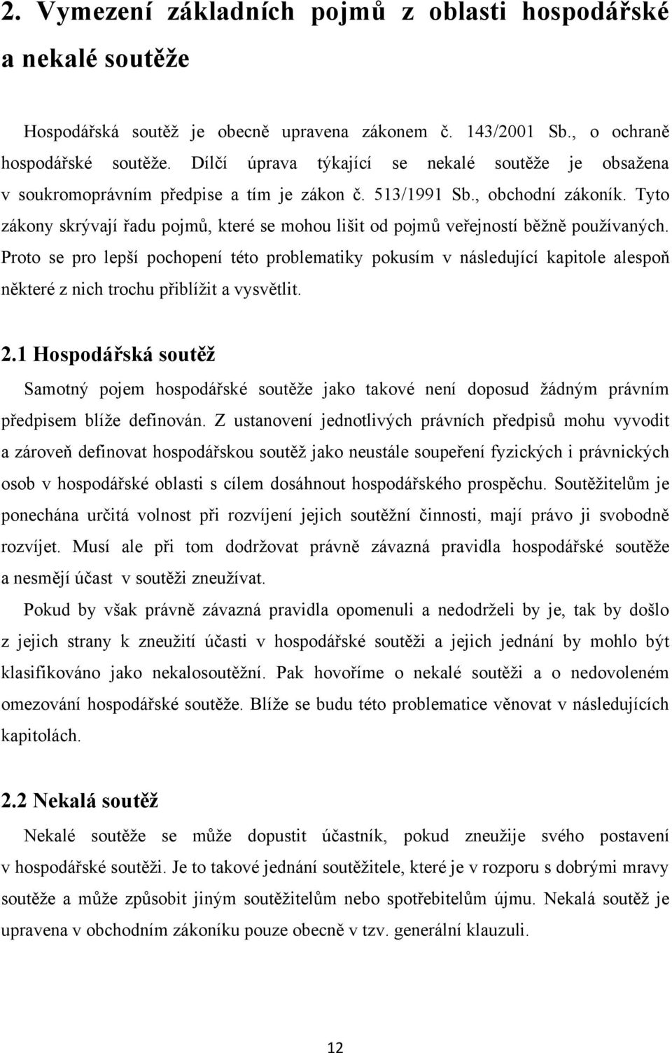 Tyto zákony skrývají řadu pojmů, které se mohou lišit od pojmů veřejností běţně pouţívaných.