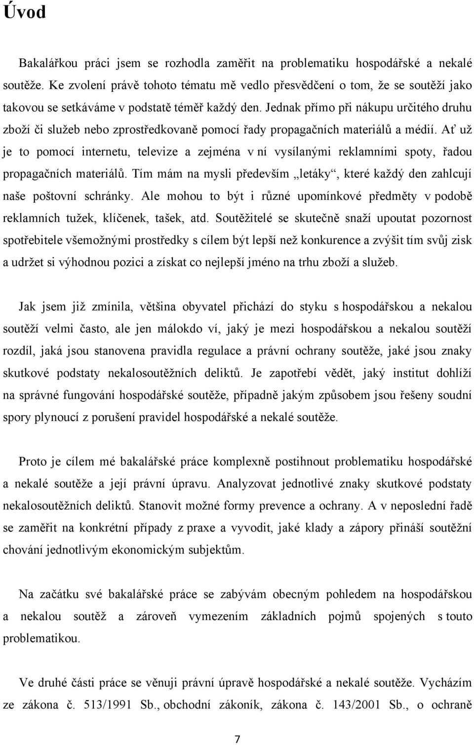 Jednak přímo při nákupu určitého druhu zboţí či sluţeb nebo zprostředkovaně pomocí řady propagačních materiálů a médií.