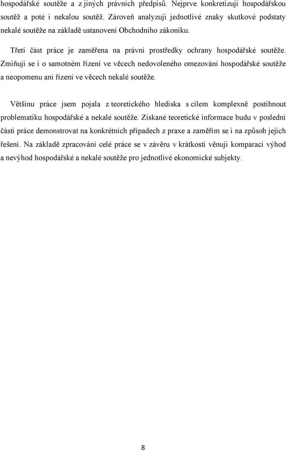 Zmiňuji se i o samotném řízení ve věcech nedovoleného omezování hospodářské soutěţe a neopomenu ani řízení ve věcech nekalé soutěţe.