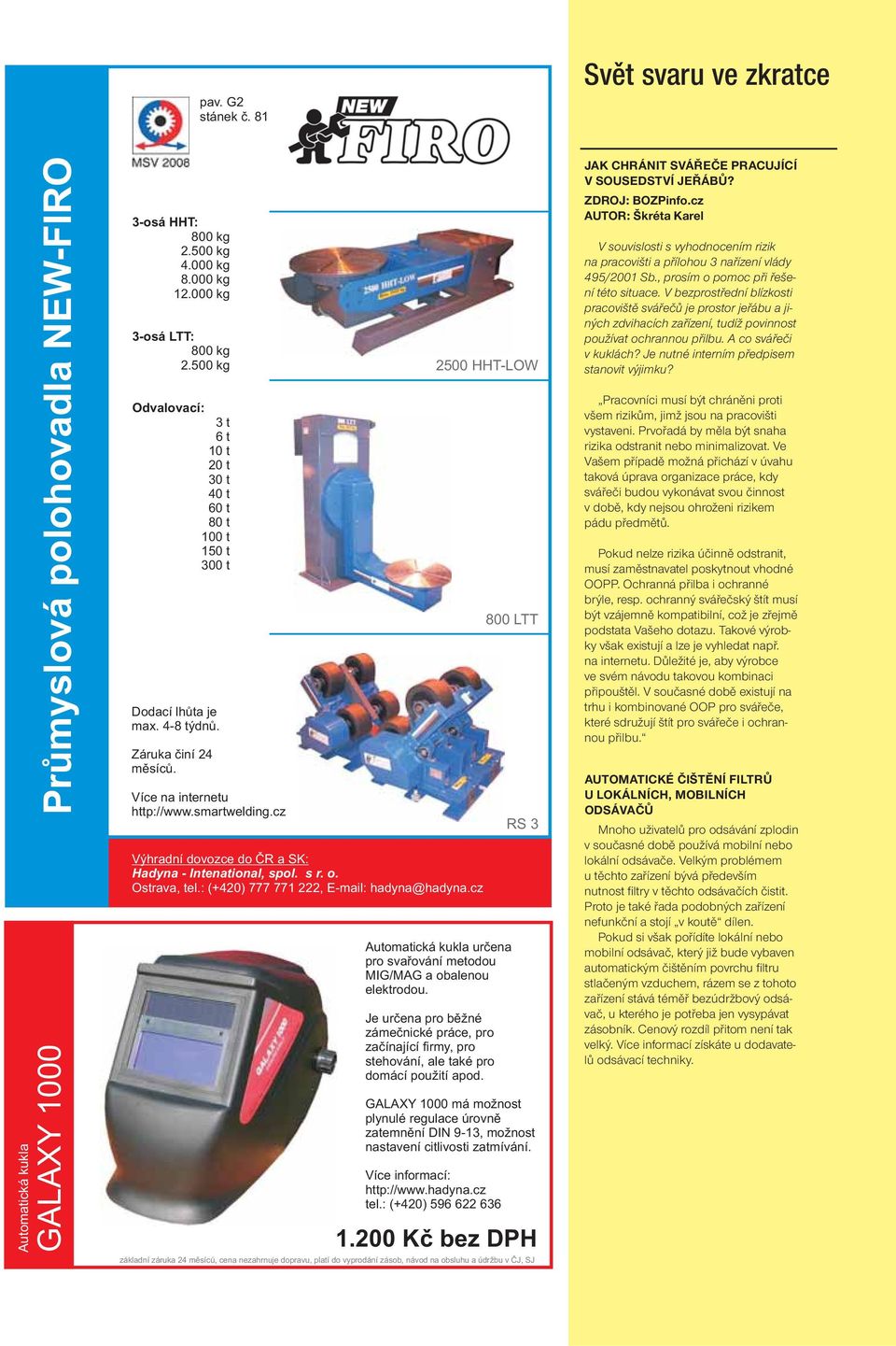 cz Výhradní dovozce do ČR a SK: Hadyna - Intenational, spol. s r. o. Ostrava, tel.: (+420) 777 771 222, E-mail: hadyna@hadyna.