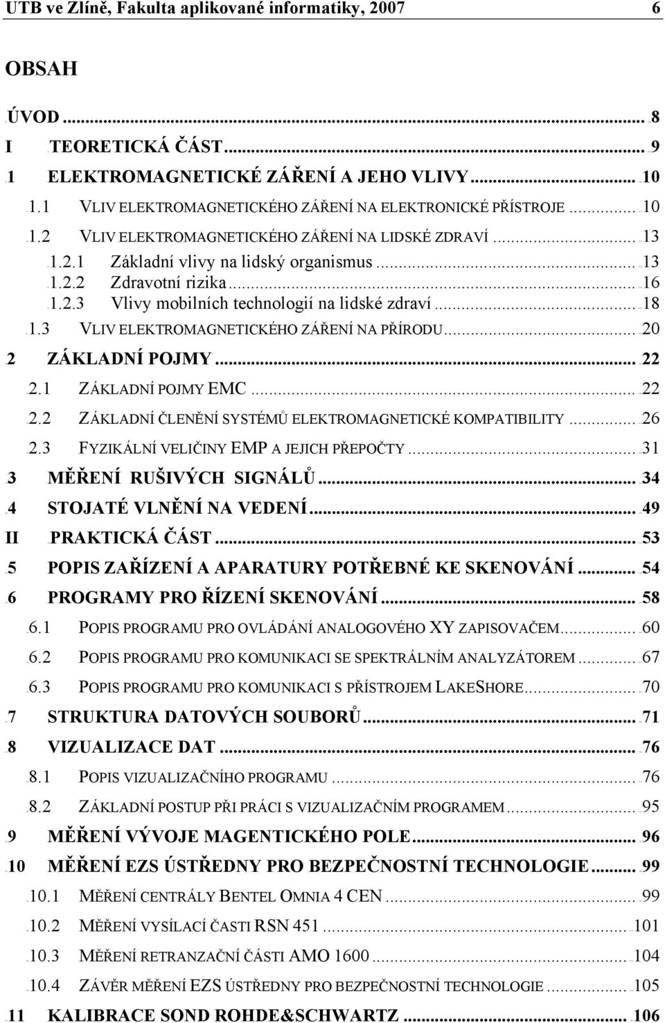 .. 253H13 6H1.2.2 Zdravotní rizika... 254H16 7H1.2.3 Vlivy mobilních technologií na lidské zdraví... 255H18 8H1.3 VLIV ELEKTROMAGNETICKÉHO ZÁŘENÍ NA PŘÍRODU... 256H20 ZÁKLADNÍ POJMY... 257H22 10H2.