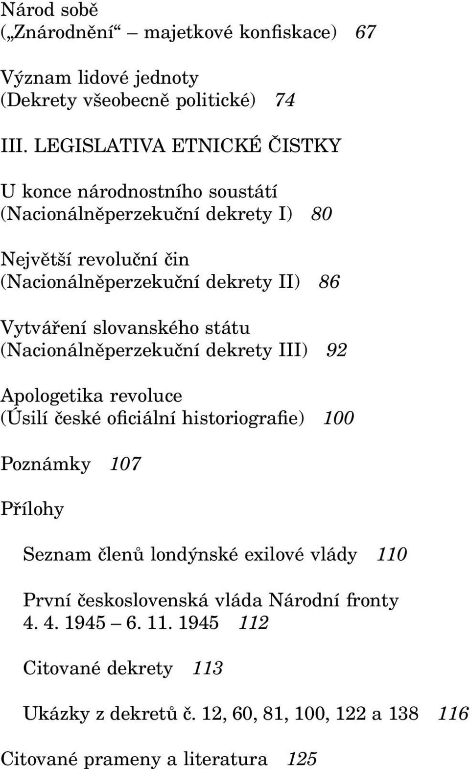 Vytváření slovanského státu (Nacionálněperzekuční dekrety III) 92 Apologetika revoluce (Úsilí české o ciální historiogra e) 100 Poznámky 107 Přílohy Seznam