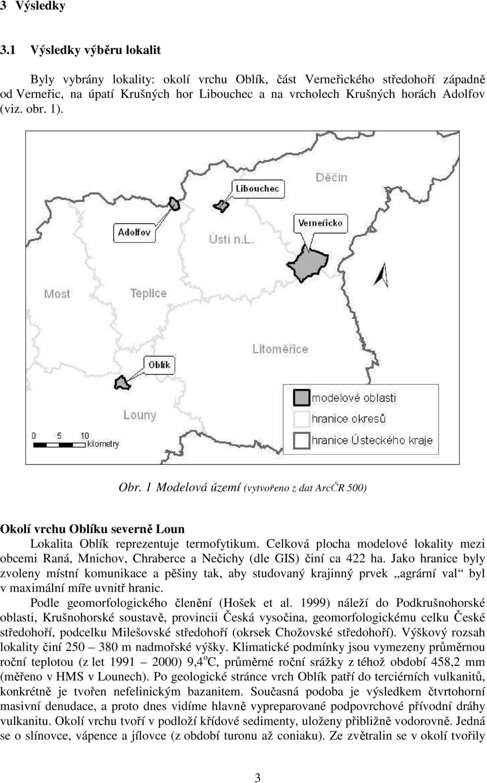 1). Obr. 1 Modelová území (vytvořeno z dat ArcČR 500) Okolí vrchu Oblíku severně Loun Lokalita Oblík reprezentuje termofytikum.