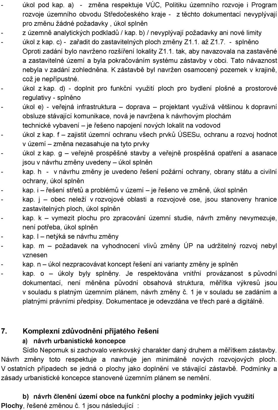 analytických podkladů / kap. b) / nevyplývají požadavky ani nové limity - úkol z kap. c) - zařadit do zastavitelných ploch změny Z1.1. až Z1.7.