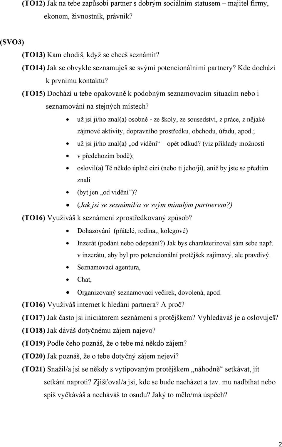 (TO15) Dochází u tebe opakovaně k podobným seznamovacím situacím nebo i seznamování na stejných místech?