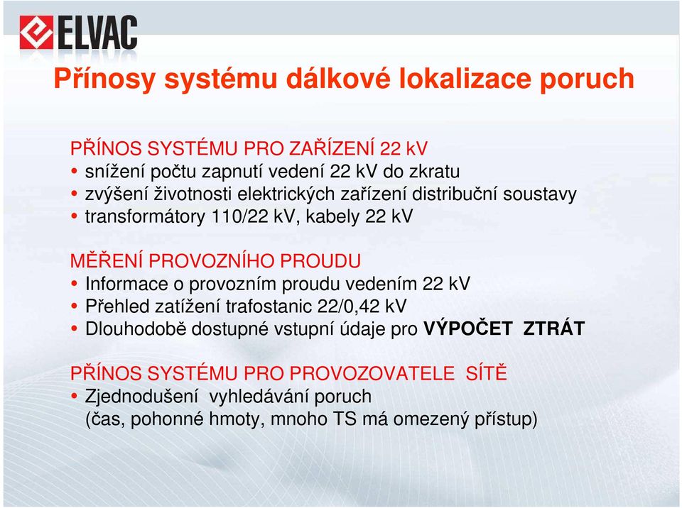 Informace o provozním proudu vedením 22 kv Přehled zatížení trafostanic 22/0,42 kv Dlouhodobě dostupné vstupní údaje pro