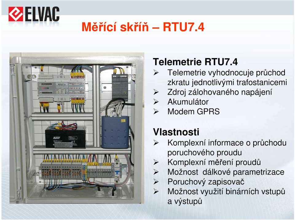 zálohovaného napájení Akumulátor Modem GPRS Vlastnosti Komplexní informace o