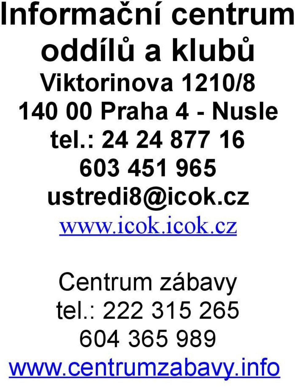 : 24 24 877 16 603 451 965 ustredi8@icok.cz www.