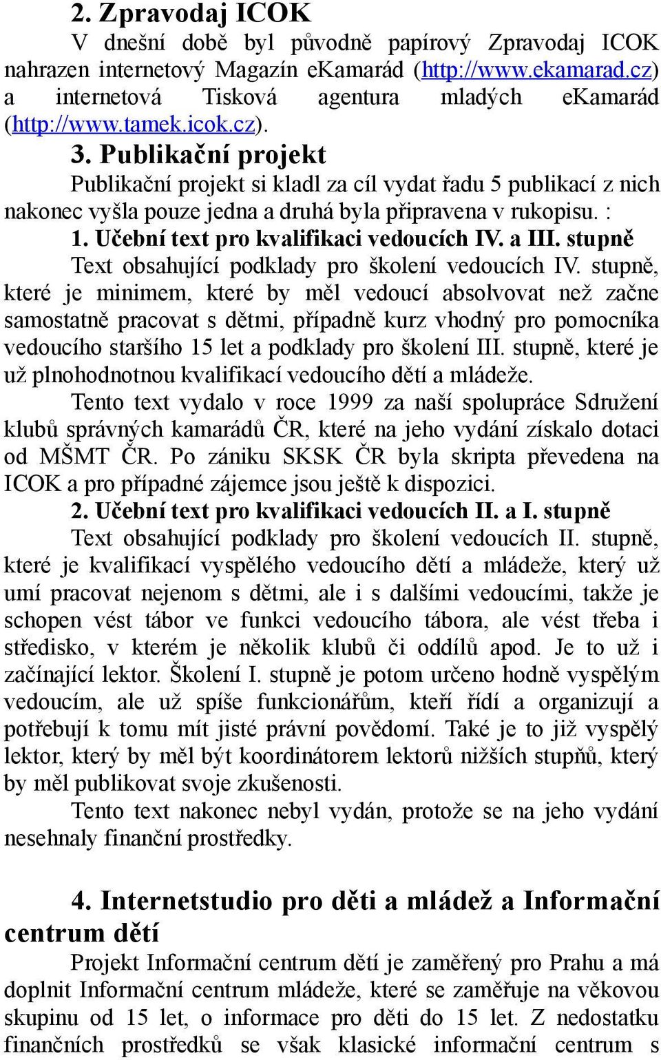 Učební text pro kvalifikaci vedoucích IV. a III. stupně Text obsahující podklady pro školení vedoucích IV.