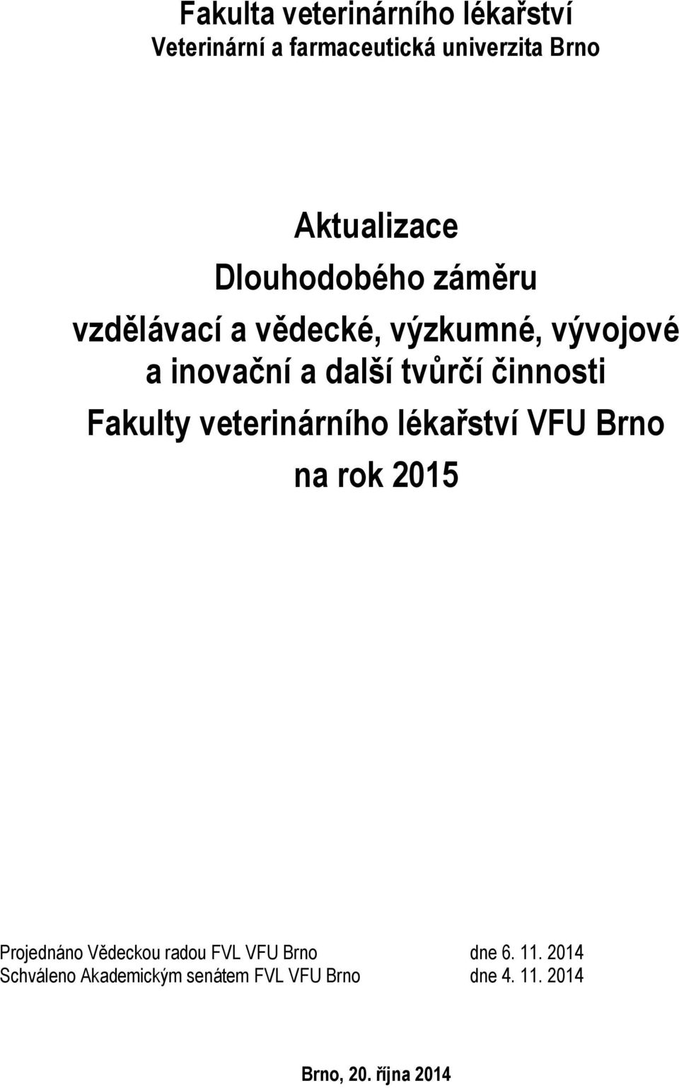 činnosti Fakulty veterinárního lékařství VFU Brno na rok 2015 Projednáno Vědeckou radou FVL