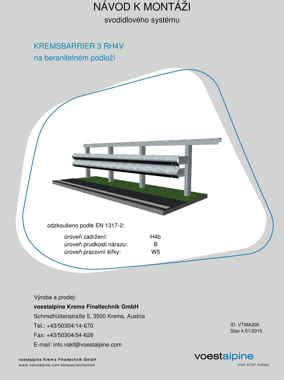 šířky: H4b B W5 Výroba a prodej: Schmidhüttenstraße 5, 3500 Krems, Austria Tel.