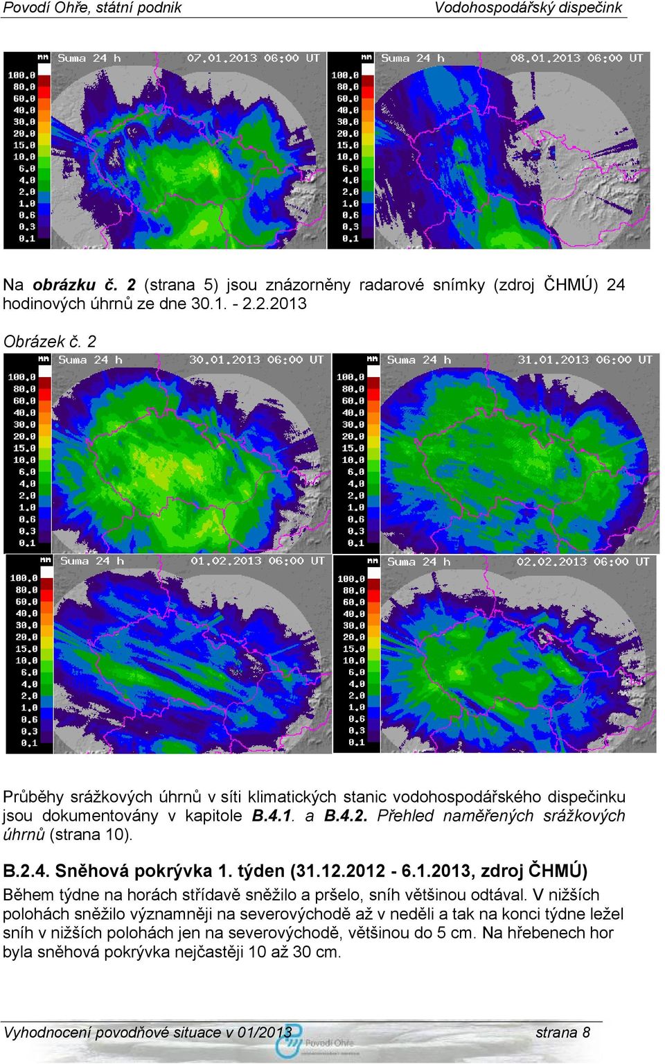 B.2.4. Sněhová pokrývka 1. týden (31.12.2012-6.1.2013, zdroj ČHMÚ) Během týdne na horách střídavě sněžilo a pršelo, sníh většinou odtával.