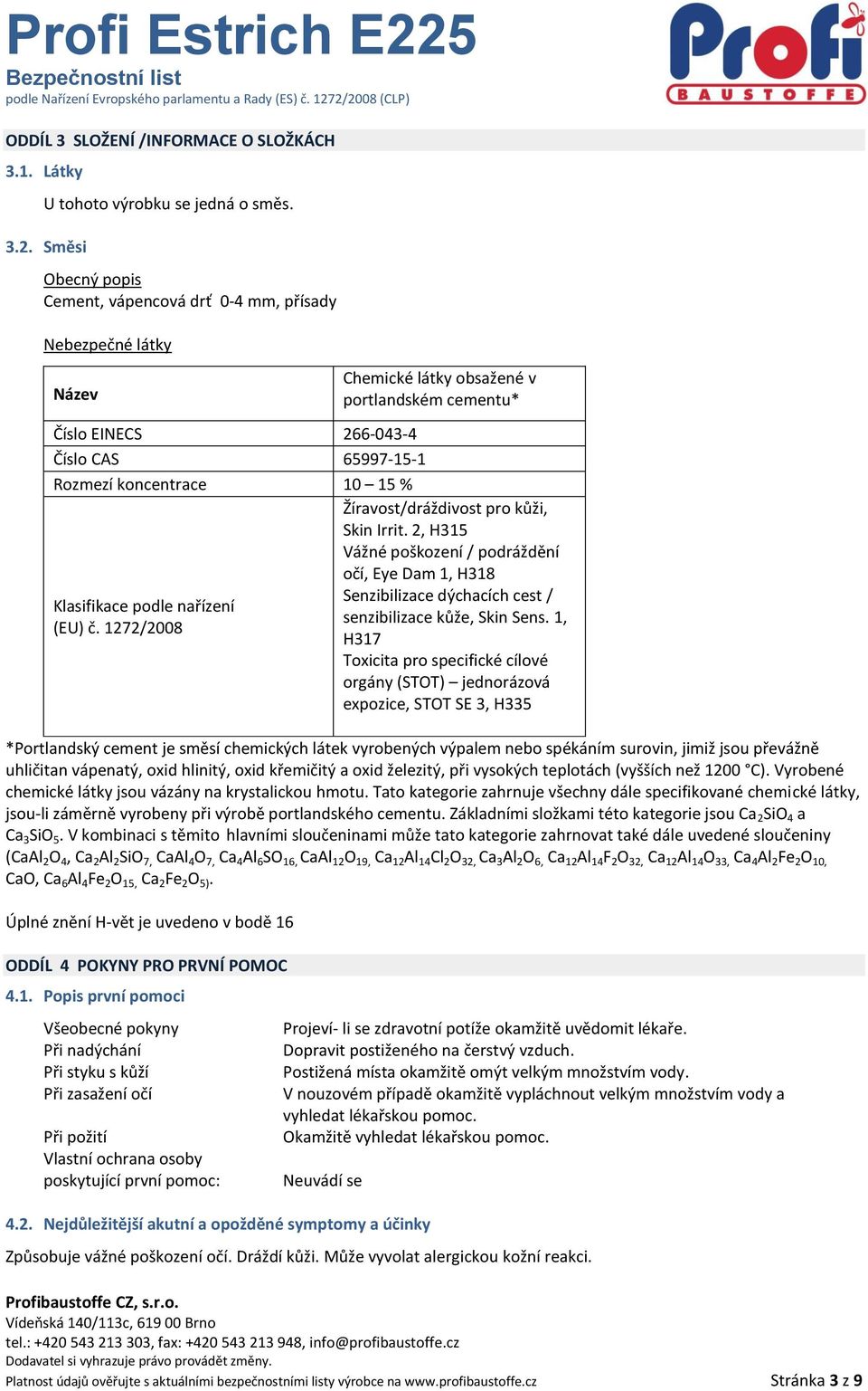 Klasifikace podle nařízení (EU) č. 1272/2008 Žíravost/dráždivost pro kůži, Skin Irrit.