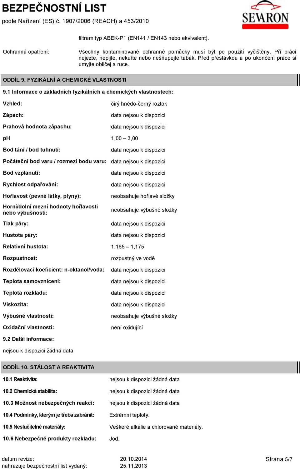 1 Informace o základních fyzikálních a chemických vlastnostech: Vzhled: Zápach: Prahová hodnota zápachu: čirý hnědo-černý roztok ph 1,00 3,00 Bod tání / bod tuhnutí: Počáteční bod varu / rozmezí bodu