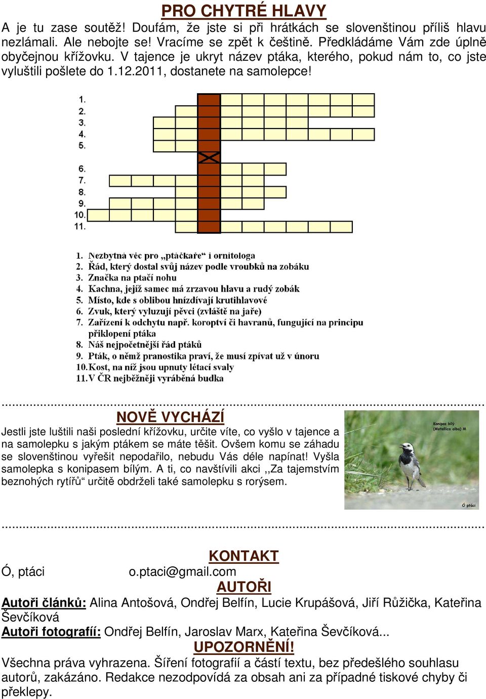 ... NOVĚ VYCHÁZÍ Jestli jste luštili naši poslední křížovku, určite víte, co vyšlo v tajence a na samolepku s jakým ptákem se máte těšit.