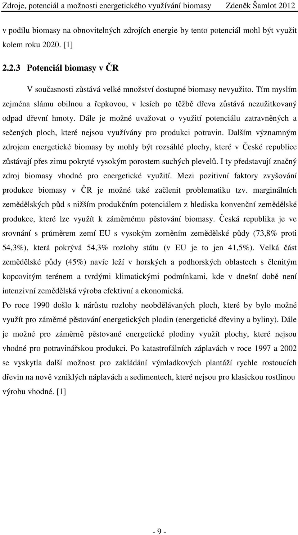 Dále je možné uvažovat o využití potenciálu zatravněných a sečených ploch, které nejsou využívány pro produkci potravin.