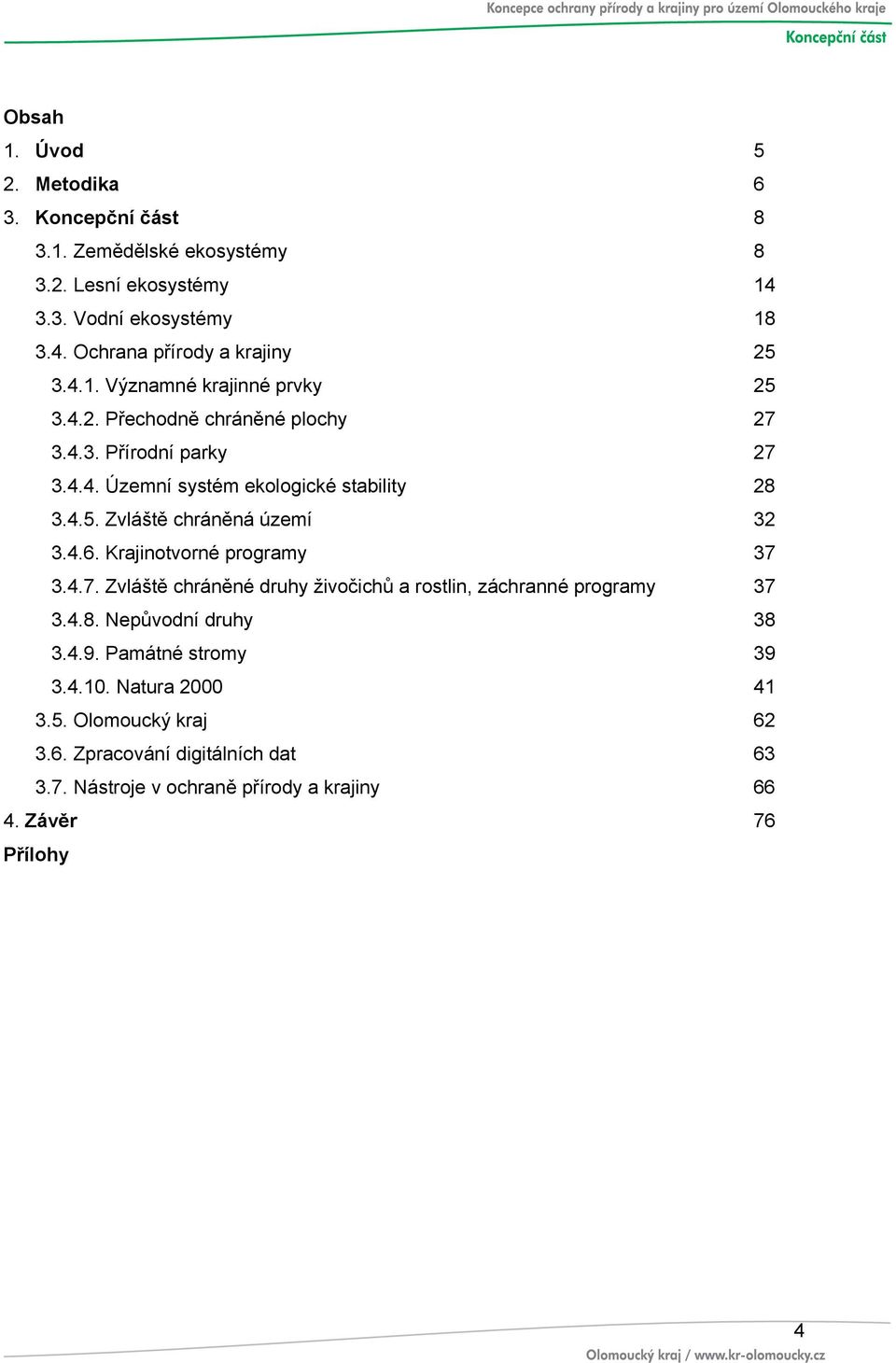 4.6. Krajinotvorné programy 37 3.4.7. Zvláště chráněné druhy živočichů a rostlin, záchranné programy 37 3.4.8. Nepůvodní druhy 38 3.4.9. Památné stromy 39 3.4.10.