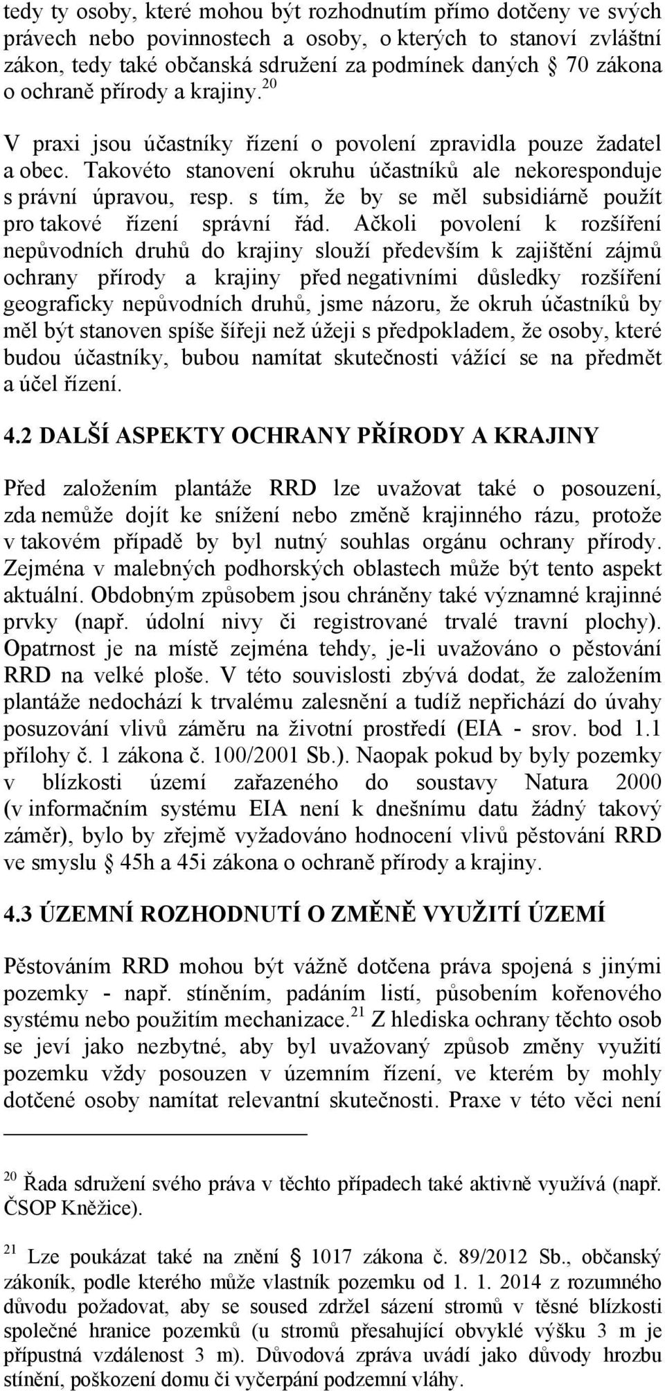 s tím, že by se měl subsidiárně použít pro takové řízení správní řád.