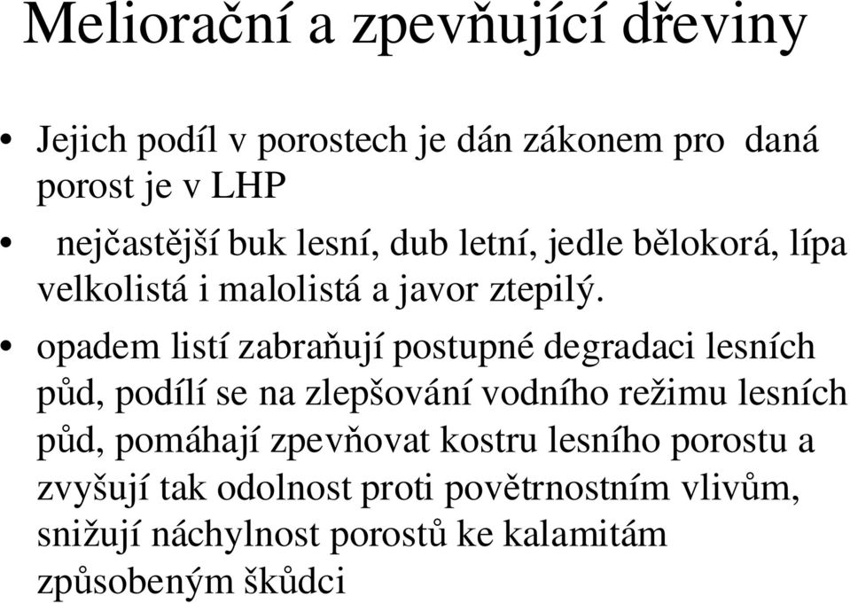 opadem listí zabraňují postupné degradaci lesních půd, podílí se na zlepšování vodního režimu lesních půd,