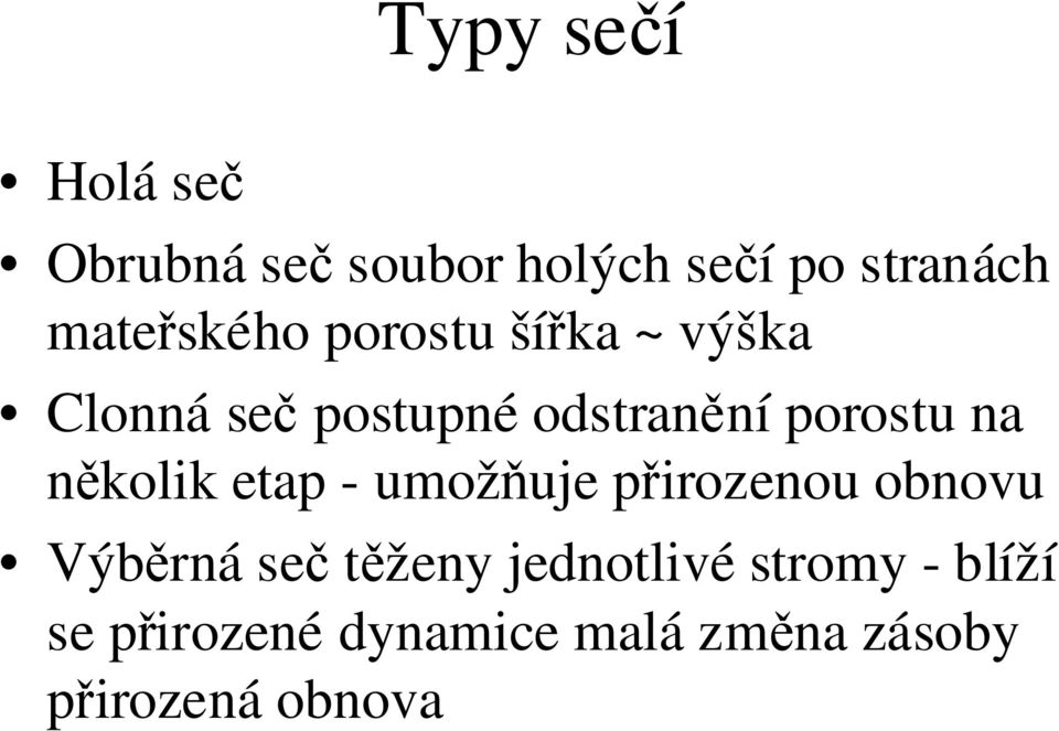 porostu na několik etap - umožňuje přirozenou obnovu Výběrná seč