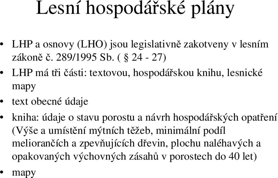 stavu porostu a návrh hospodářských opatření (Výše a umístění mýtních těžeb, minimální podíl