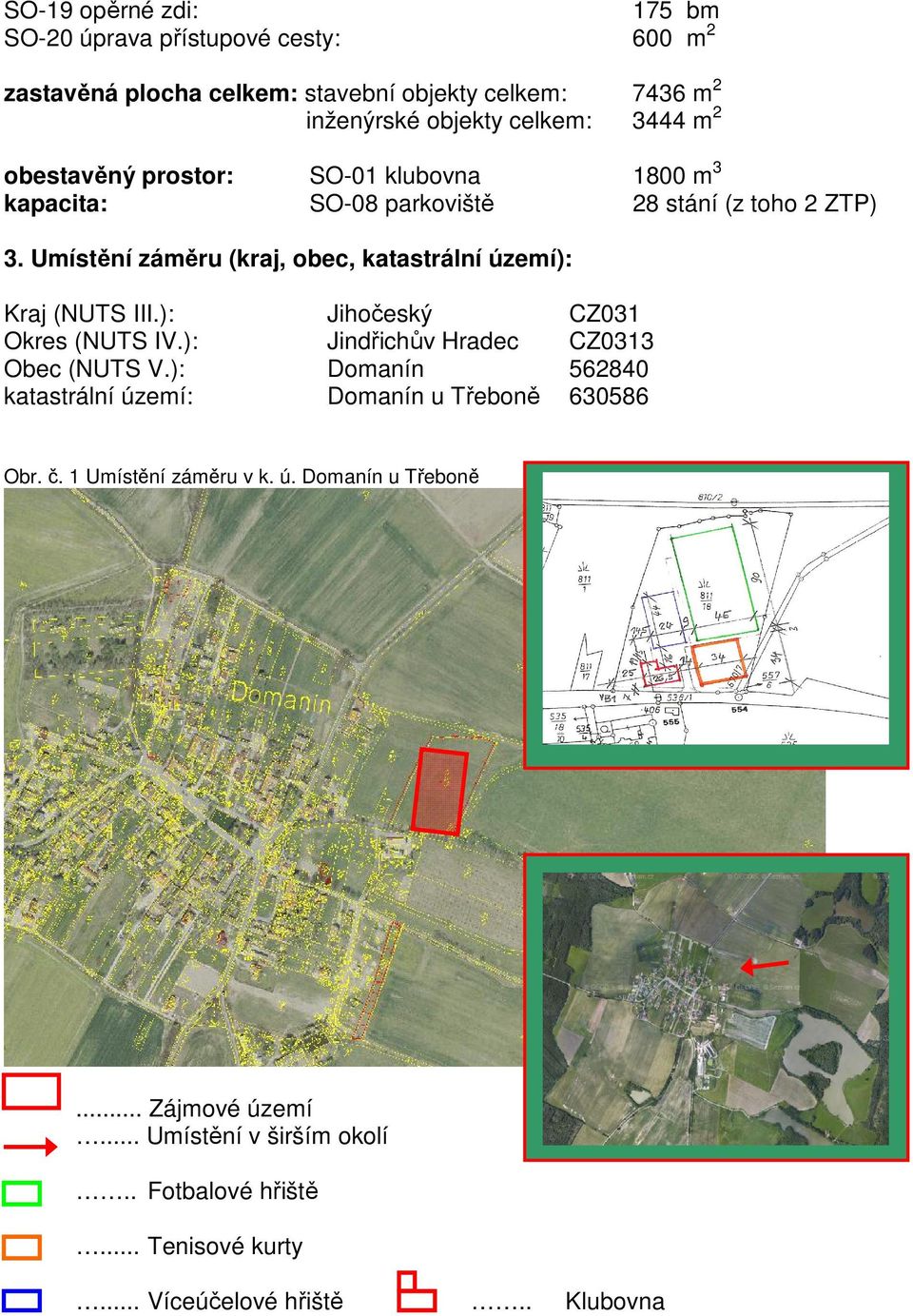 Umístění záměru (kraj, obec, katastrální území): Kraj (NUTS III.): Jihočeský CZ031 Okres (NUTS IV.): Jindřichův Hradec CZ0313 Obec (NUTS V.