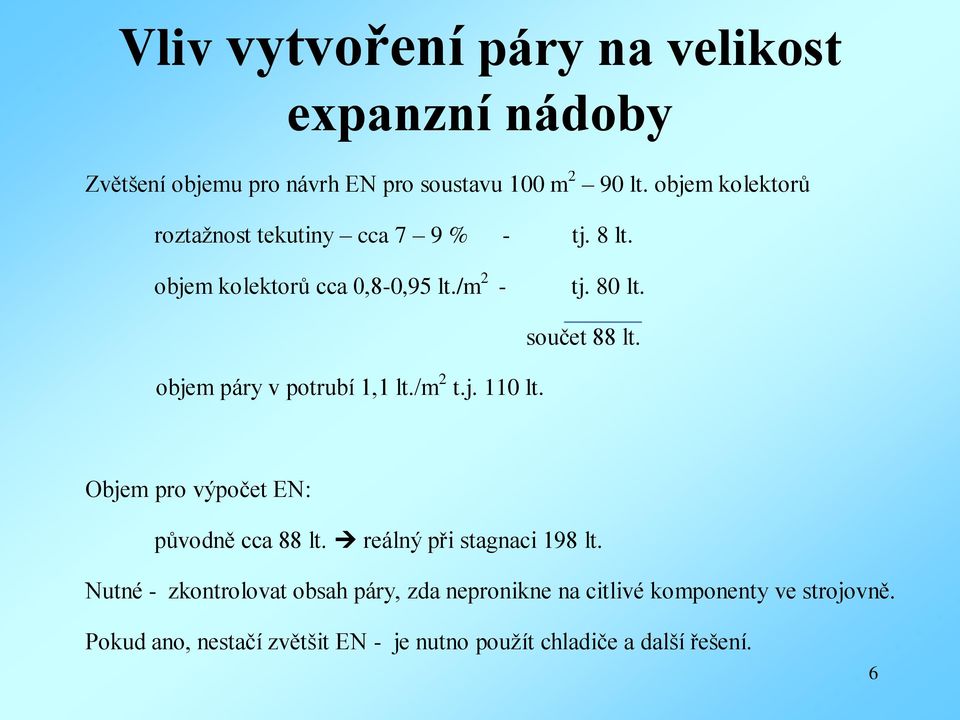 objem páry v potrubí 1,1 lt./m 2 t.j. 110 lt. součet 88 lt. Objem pro výpočet EN: původně cca 88 lt.