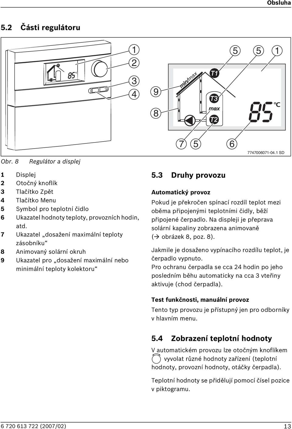 7 Ukazatel dosažení maximální teploty zásobníku 8 Animovaný solární okruh 9 Ukazatel pro dosažení maximální nebo minimální teploty kolektoru 5.